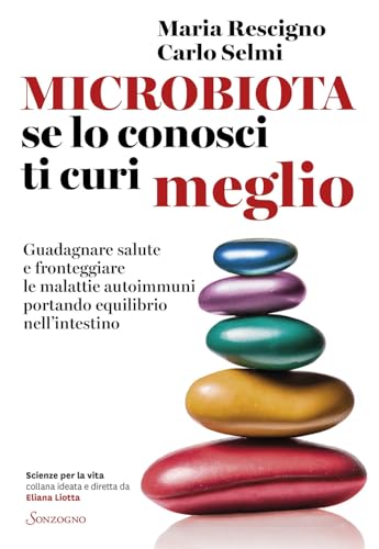 Microbiota, se lo conosci ti curi meglio. Guadagnare salute e fronteggiare le malattie autoimmuni portando equilibrio nell’intestino