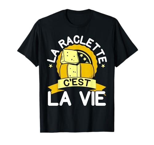 La Raclette C'est La Vie Humour Raclette Fromage T-Shirt