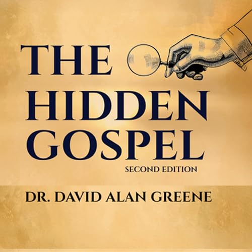 The Hidden Gospel (Authored by Dr. David Alan Greene) episode artwork