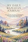 My Daily Ramadan Journal: With Qur’anic Ayat, Reflection Prompts, Journaling Space, Habit Tracker, & Daily Routine Checklist