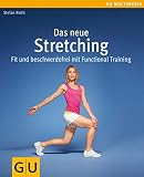 Das neue Stretching: Fit und beschwerdefrei mit Functional Training (GU Multimedia Körper, Geist & Seele)