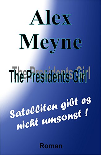 Satelliten gibt es nicht umsonst (The Presidents Girl 1)