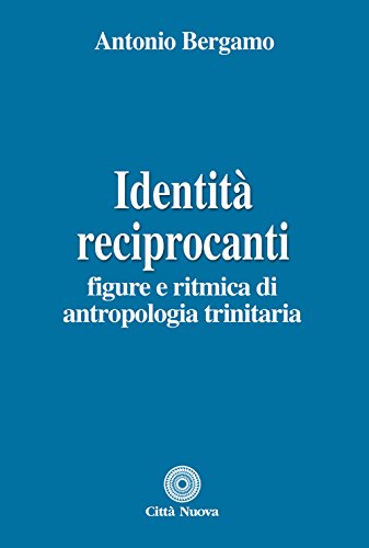 Identità Reciprocanti. Figure E Ritmica Di Antropologia Trinitaria