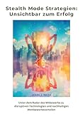 Stealth Mode Strategien: Unsichtbar zum Erfolg: Unter dem Radar des Mitbewerbs zu disruptiven Technologien und nachhaltigen Wettbewerbsvorteilen - John J. Reza 