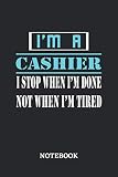  I\'m a Cashier I stop when I\'m done not when I\'m tired Notebook: 6x9 inches - 110 graph paper, quad ruled, squared, grid paper pages • Greatest Passionate working Job Journal • Gift, Present Idea