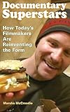 Documentary Superstars: How Today's Filmmakers Are Reinventing the Form