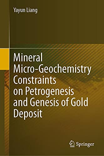 Buy Mineral Micro-Geochemistry Constraints on Petrogenesis and Genesis of Gold Deposit — BookShops.in