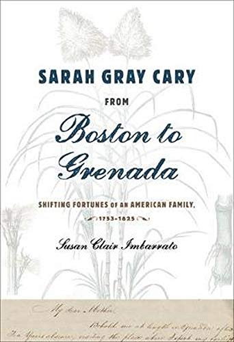 Sarah Gray Cary from Boston to Grenada: Shifting Fortunes of an American Family, 1764-1826
