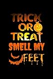  Trick Or Treat Smell My Feet: Feet Awesome Beautiful Gifts Lined Notebook for Men, Women, Boys and Girl.