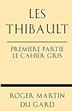Les Thibault Premiere Partie Le Cahier Gris (French Edition)