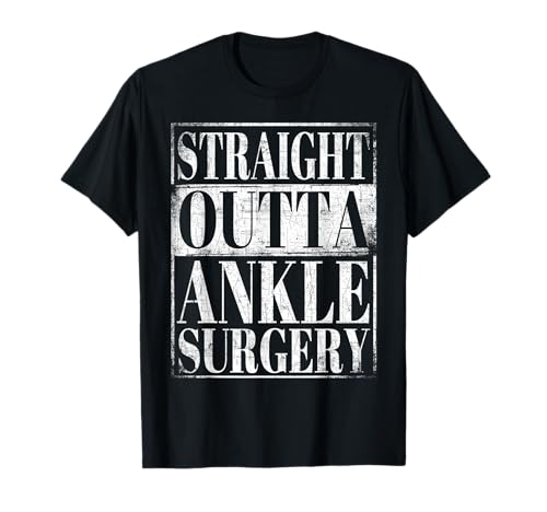 Straight Outta Ankle Surgery T-Shirt Hospital Recovery Gift