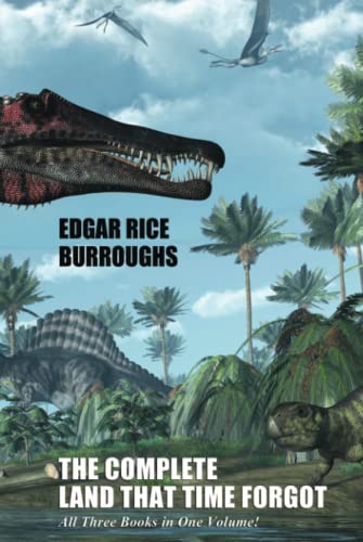 The Complete Land That Time Forgot 1479473073 Book Cover