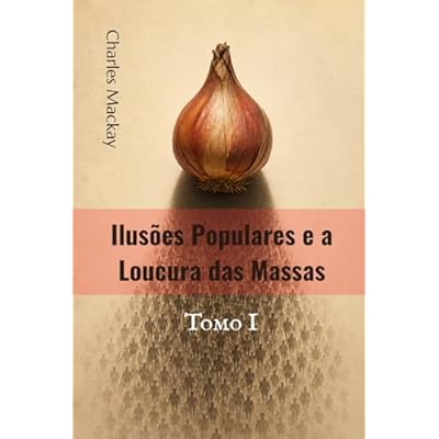 Ilus&otilde;es Populares e a Loucura das Massas: Tomo I
