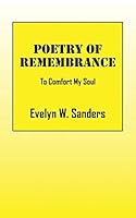 Poetry of Remembrance: To Comfort My Soul 1478740426 Book Cover