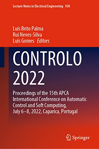 CONTROLO 2022: Proceedings of the 15th APCA International Conference on Automatic Control and Soft Computing, July 6-8, 2022, Caparica, Portugal (Lecture Notes in Electrical Engineering, 930)