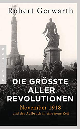 Die größte aller Revolutionen: November 1918 und