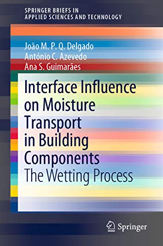 Interface Influence on Moisture Transport in Building Components: The Wetting Process (SpringerBriefs in Applied Sciences and Technology) (English Edition)