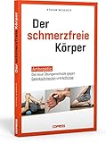 Der schmerzfreie Körper. Arthrostic – Die neue Übungsmethode für alle Gelenke. Arthrose vorbeugen, Gelenkschmerzen lindern und Beweglichkeit fördern ... Hause - für mehr Wohlbefinden in jedem Alter! - Stefan Wegener 