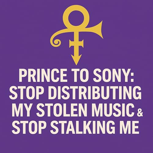 Prince to Sony STOP DISTRIBUTING MY STOLEN MUSIC