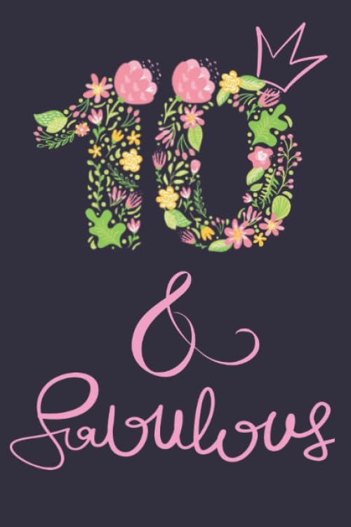 10 years old and Fabulous Funny Birthday Notebook: 10 Year Old Birthday Gift for Girls with Pink flowers Lettering, Ten years old birthday journal ... gifts for Ten year old girls :120 Pages, 6x9