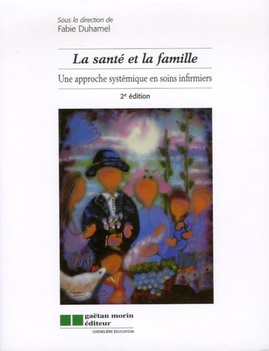 la sante et la famille 2eme edition: UNE APPROCHE SYSTEMIQUE EN SOINS INFIRMIERS Duhamel fabie