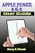 Produktbild Apple Pencil 1 and 2 User Guide: A Quick, Easy, And Step By Step Instructional Manual On Apple Pencil First And Second Generations, With Tips And Tricks For Beginners, Seniors, And Pros.