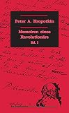 Memoiren eines Revolutionärs, 2 Bde., Bd.1: Hrsg. v. Heiner Becker u. Nicolas Walter u. mit Einl., Anmerkungen u. ausgewähltem Personenreg. versehen - Herausgeber: Heiner Becker, Nicolas Walter Peter A. Kropotkin Übersetzer: Heiner Becker 