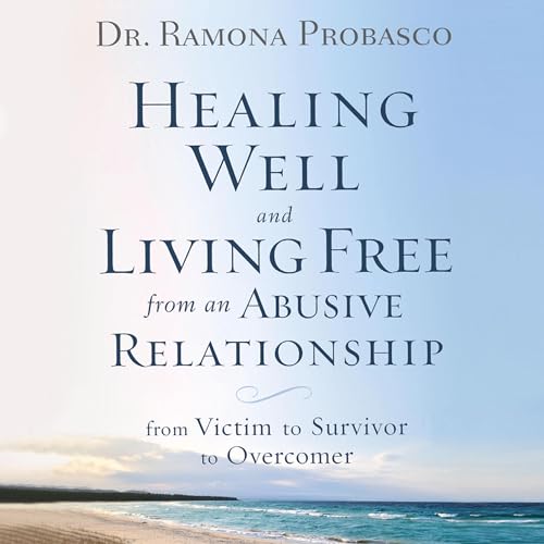 Healing Well and Living Free from an Abusive Relationship by Dr. Ramona Probasco episode artwork