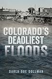 Colorado's Deadliest Floods (Disaster)
