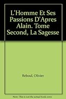 L'Homme et ses Passions d'Apres Alain. Tome Second, La Sagesse B004BM29O8 Book Cover
