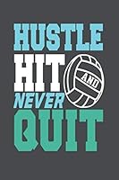 Hustle Hit And Never Quit: A Journal Notebook For Volleyball Players 1697699871 Book Cover