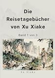 Die Reisetagebücher von Xu Xiake: Band 1 von 3