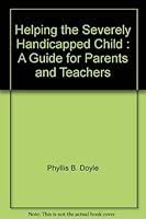 Helping the Severely Handicapped Child: A Guide for Parents and Teachers 0381900630 Book Cover