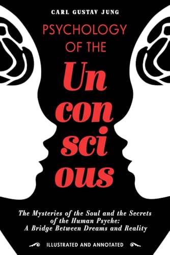 Psychology of the Unconscious: The Mysteries of the Soul and the Secrets of the...