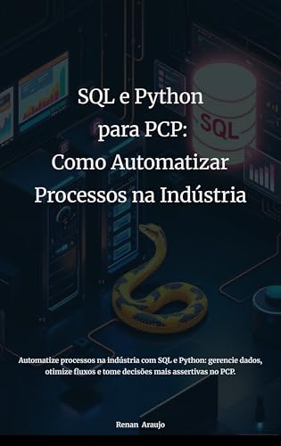 SQL e Python Para PCP: Como Automatizar processos na Industrial (Portuguese Edition)