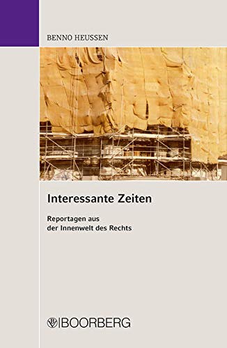 Interessante Zeiten: Reportagen aus der Innenwelt des Rechts Interessante Zeiten: Reportagen aus der Innenwelt des Rechts