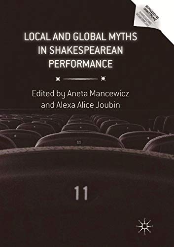 Local and Global Myths in Shakespearean Performance (Reproducing Shakespeare)