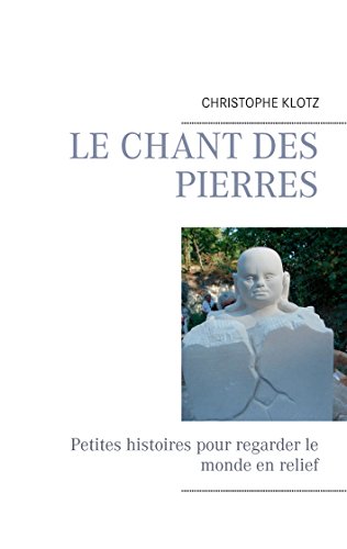 Télécharger Le chant des pierres: Petites histoires pour regarder le monde en relief livre En ligne
