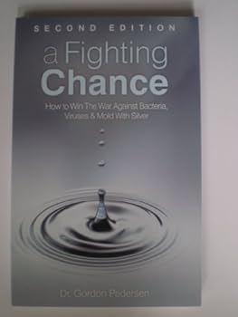 Paperback A Fighting Chance : How to Win The War Against Bacteria, Viruses & Mold with Silver Book