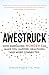 Awestruck: How Embracing Wonder Can Make You Happier, Healthier, and More Connected