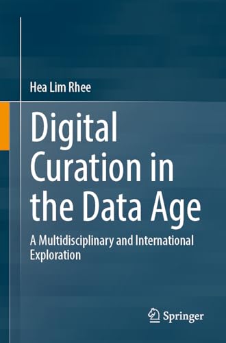 Digital Curation in the Data Age: A Multidisciplinary and International Exploration