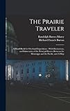  The Prairie Traveler: A Hand-book for Overland Expeditions: With Illustrations, and Intineraries of the Principal Routes Between the Mississippi and the Pacific, and A Map