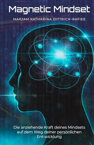 Magnetic Mindset: Die anziehende Kraft deines Mindsets auf dem Weg deiner persönlichen Ent-wicklung