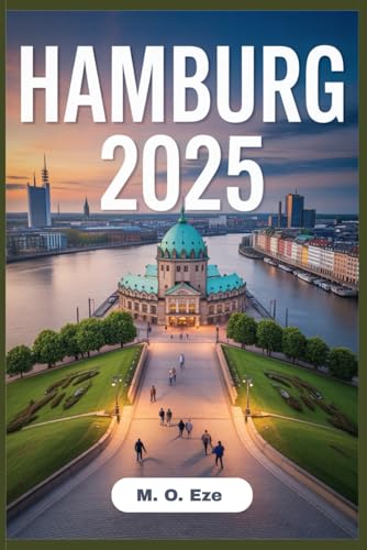 Hamburg 2025: The Essential Travel Guide To Germany's Maritime Metropolice
