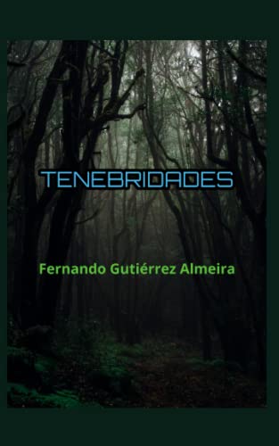 Tenebridades: Una breve disección del monstruo humano (Spanish Edition) - Gutierrez Almeira, Fernando