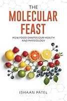 The Molecular Feast: How Food Shapes Our Health and Physiology B0DC7TB2FM Book Cover