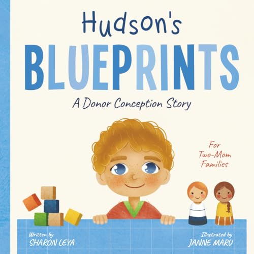 Image of Hudson's Blueprints: A Donor Conception Story for Two-Mom Families: (IUI/ICI/IVF) (My Donor Story: A Book Series for Donor-Conceived Children)