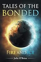 Tales of the Bonded: Fire and Ice 1514435012 Book Cover