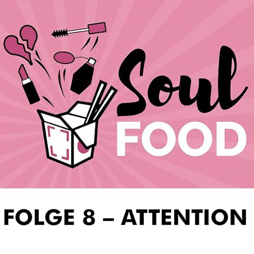 Soul Food Podcast | Folge 8 - Attention