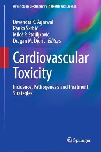 Cardiovascular Toxicity: Incidence, Pathogenesis and Treatment Strategies (Advances in Biochemistry in Health and Disease Book 33)
